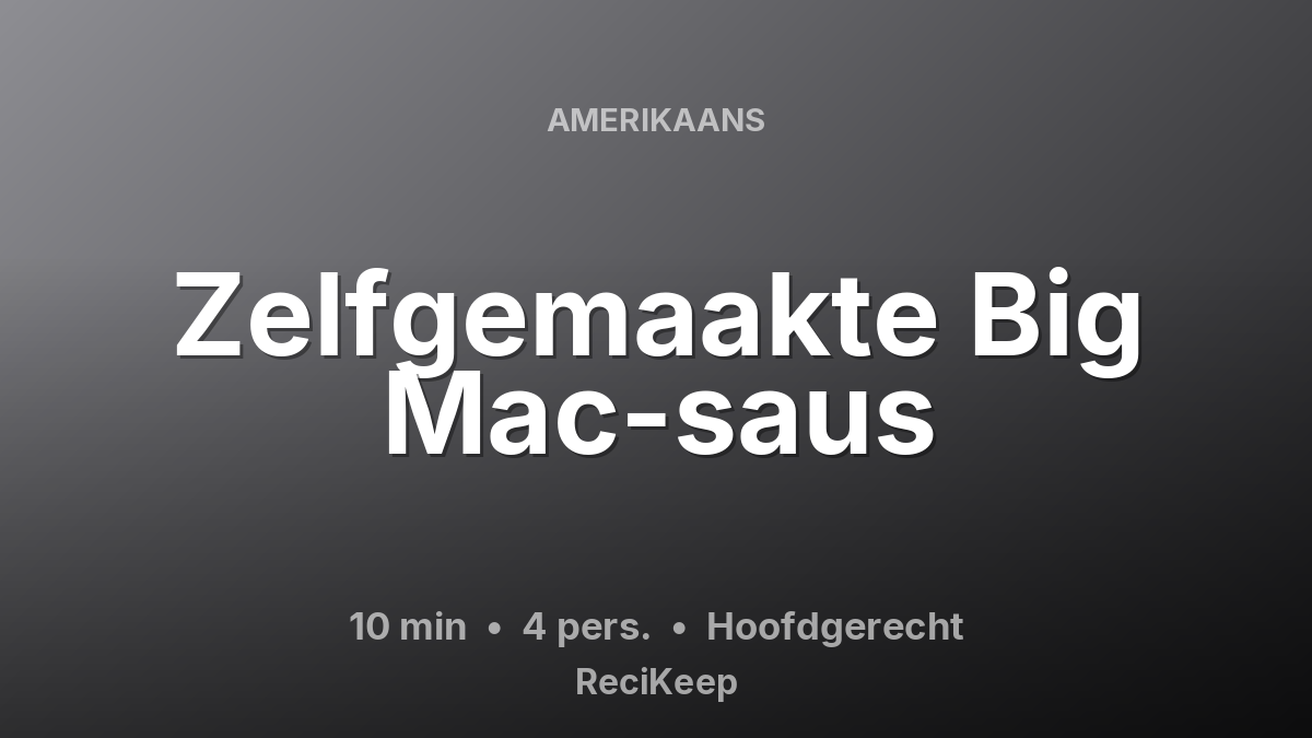 Receptkaart Zelfgemaakte Big Mac-saus – Hoofdgerecht