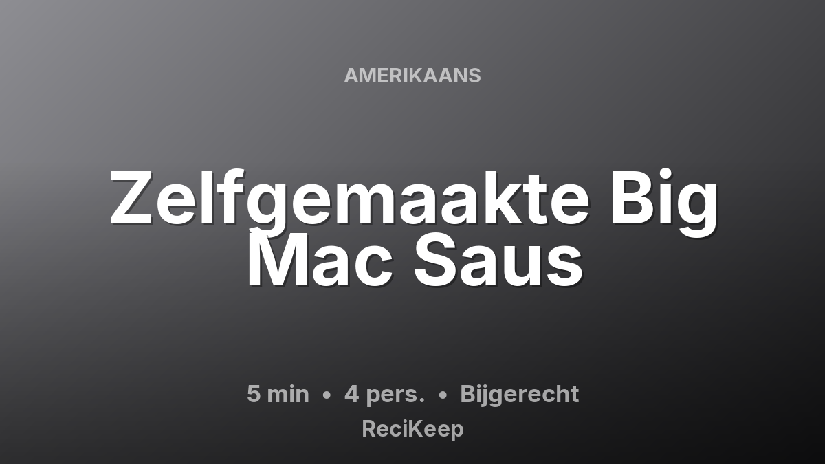 Receptkaart Zelfgemaakte Big Mac Saus – Bijgerecht