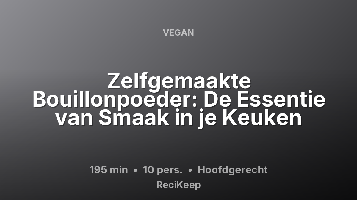 Receptkaart Zelfgemaakte Bouillonpoeder: De Essentie van Smaak in je Keuken – Hoofdgerecht