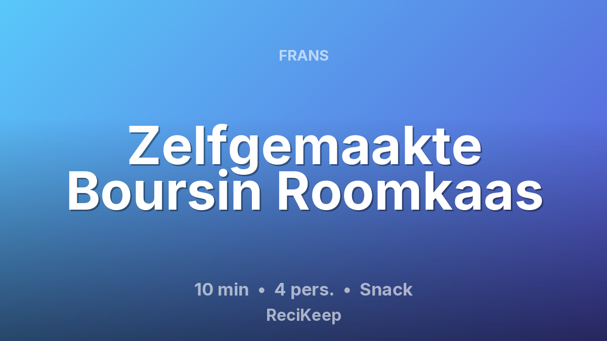 Receptkaart Zelfgemaakte Boursin Roomkaas – Snack