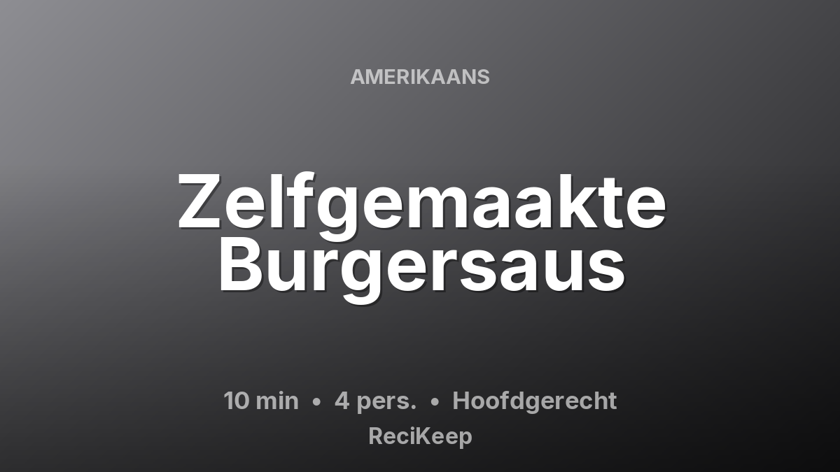 Receptkaart Zelfgemaakte Burgersaus – Hoofdgerecht