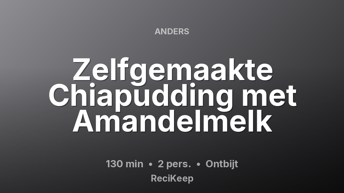 Receptkaart Zelfgemaakte Chiapudding met Amandelmelk – Ontbijt