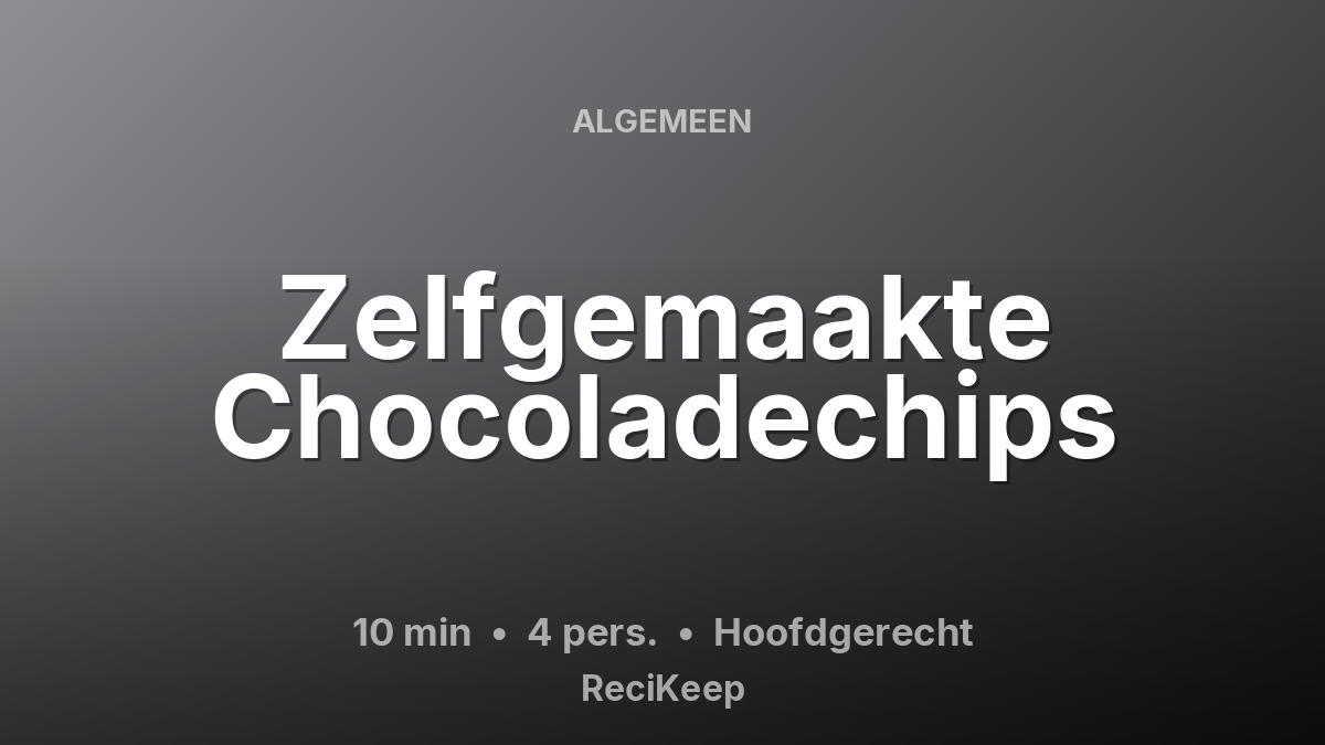 Receptkaart Zelfgemaakte Chocoladechips – Hoofdgerecht