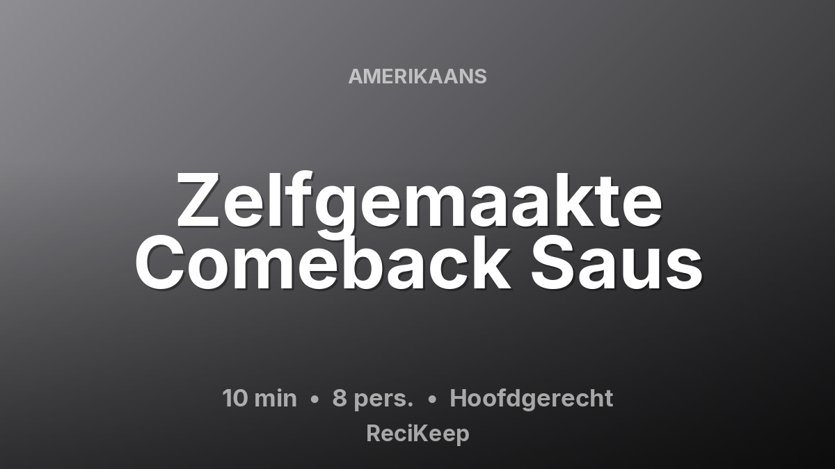 Receptkaart Zelfgemaakte Comeback Saus – Hoofdgerecht