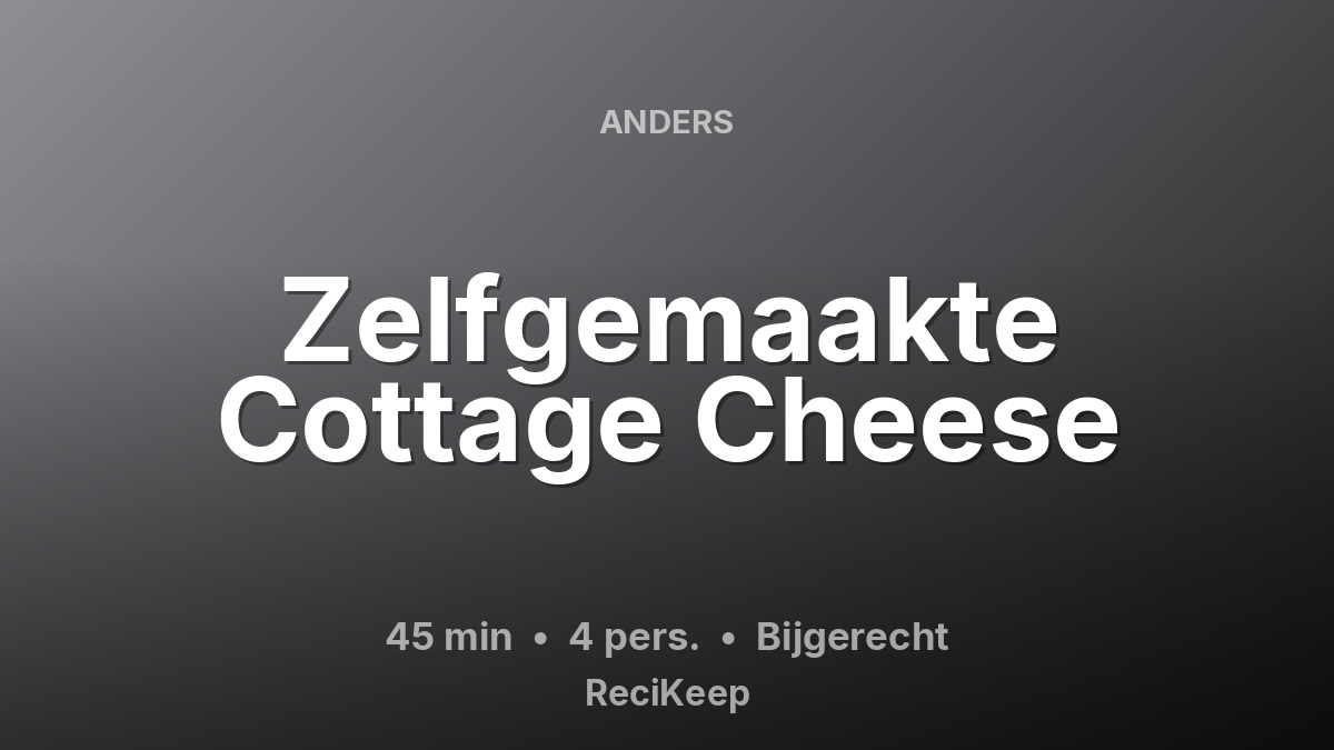 Receptkaart Zelfgemaakte Cottage Cheese – Bijgerecht