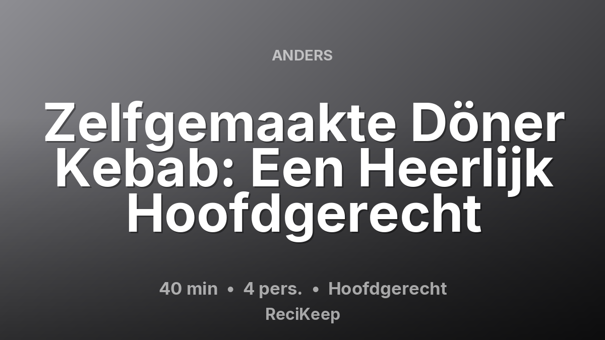 Receptkaart Zelfgemaakte Döner Kebab: Een Heerlijk Hoofdgerecht – Hoofdgerecht