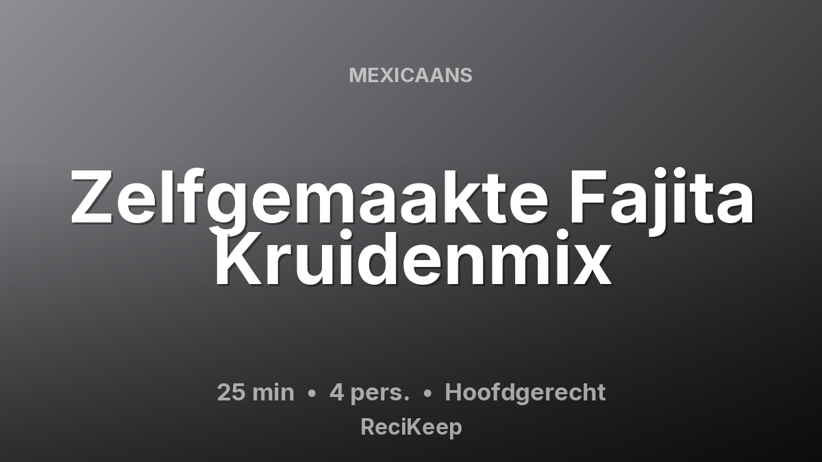 Receptkaart Zelfgemaakte Fajita Kruidenmix – Hoofdgerecht