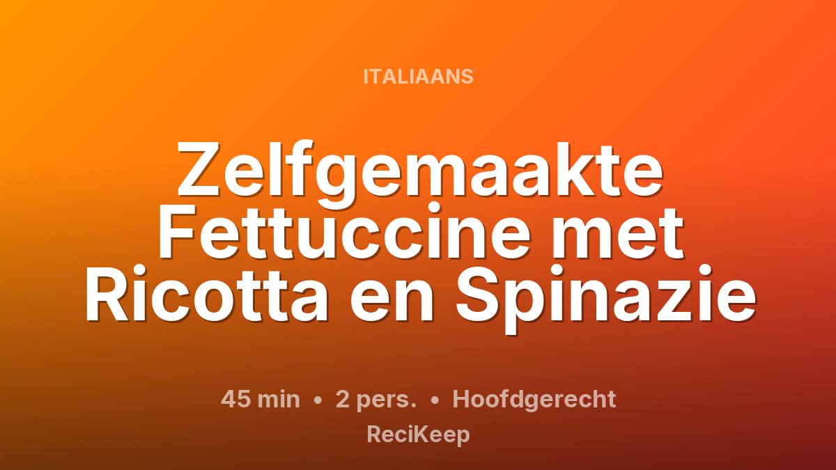 Receptkaart Zelfgemaakte Fettuccine met Ricotta en Spinazie – Hoofdgerecht