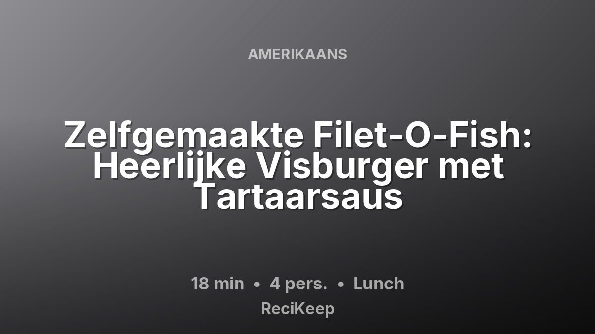 Receptkaart Zelfgemaakte Filet-O-Fish: Heerlijke Visburger met Tartaarsaus – Lunch