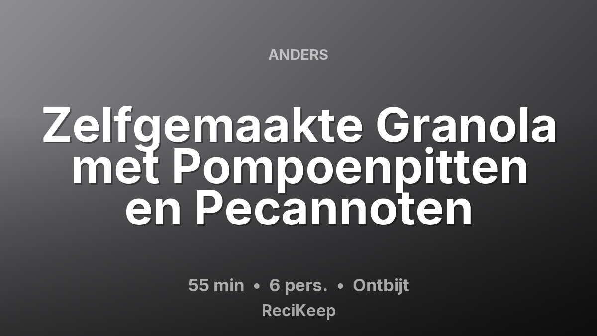 Receptkaart Zelfgemaakte Granola met Pompoenpitten en Pecannoten – Ontbijt