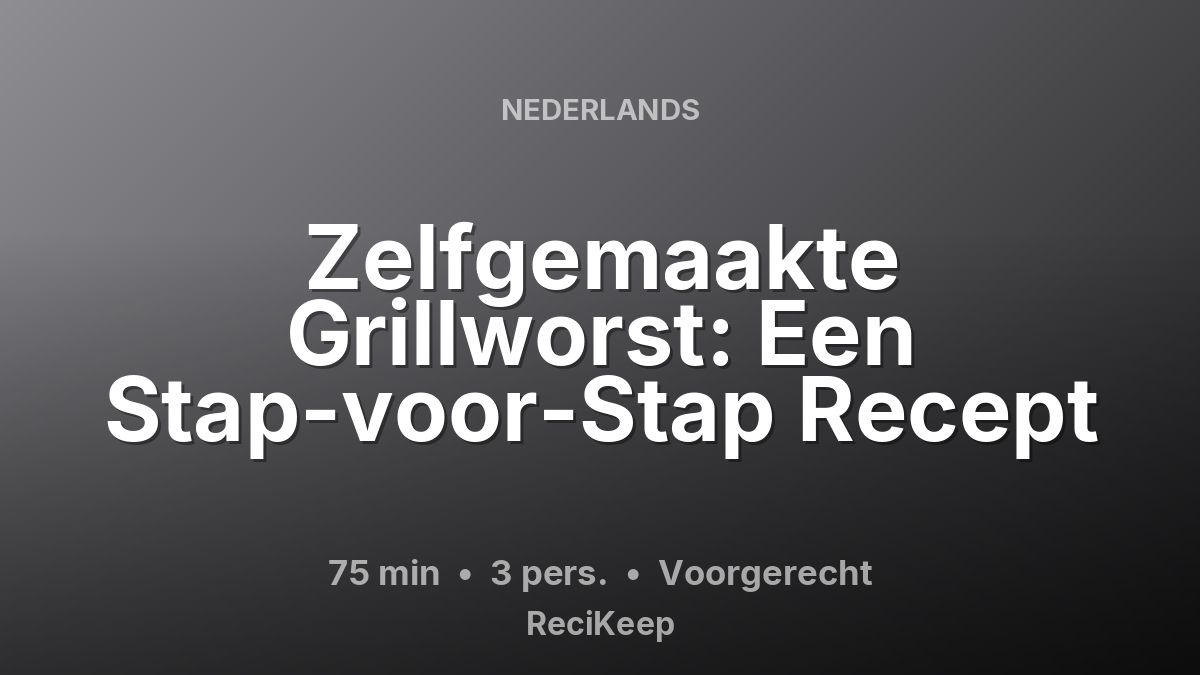 Receptkaart Zelfgemaakte Grillworst: Een Stap-voor-Stap Recept – Voorgerecht