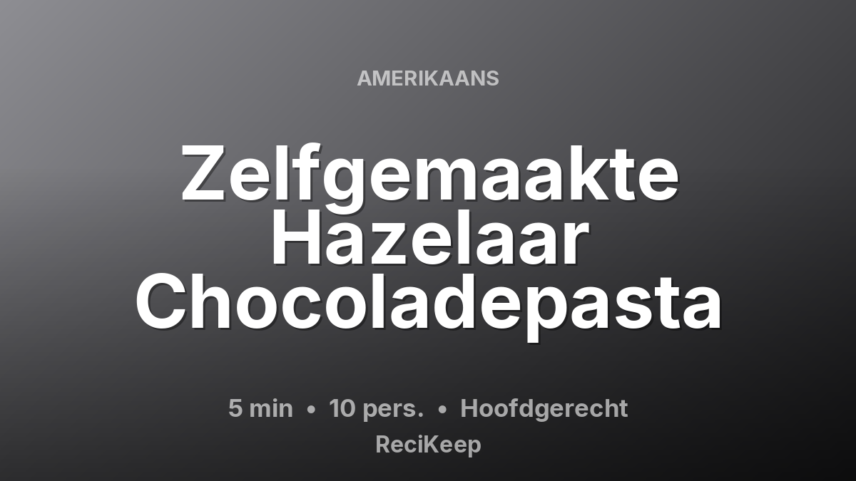 Receptkaart Zelfgemaakte Hazelaar Chocoladepasta – Hoofdgerecht