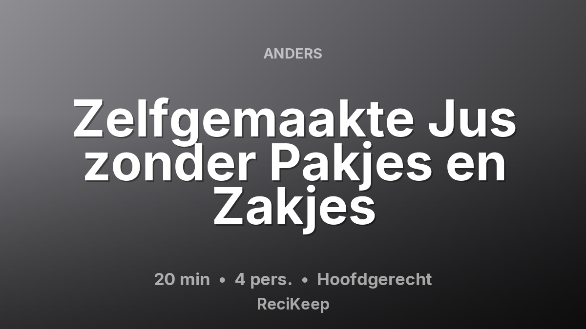 Receptkaart Zelfgemaakte Jus zonder Pakjes en Zakjes – Hoofdgerecht