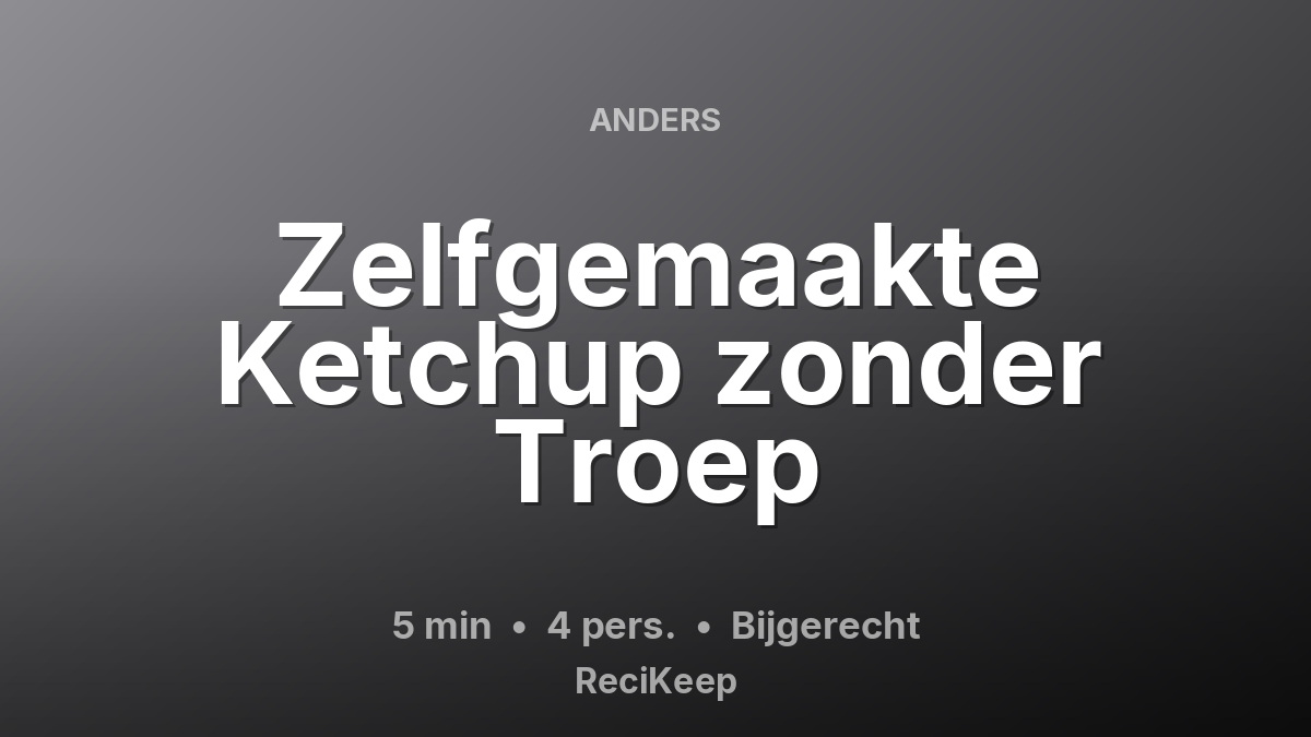 Receptkaart Zelfgemaakte Ketchup zonder Troep – Bijgerecht