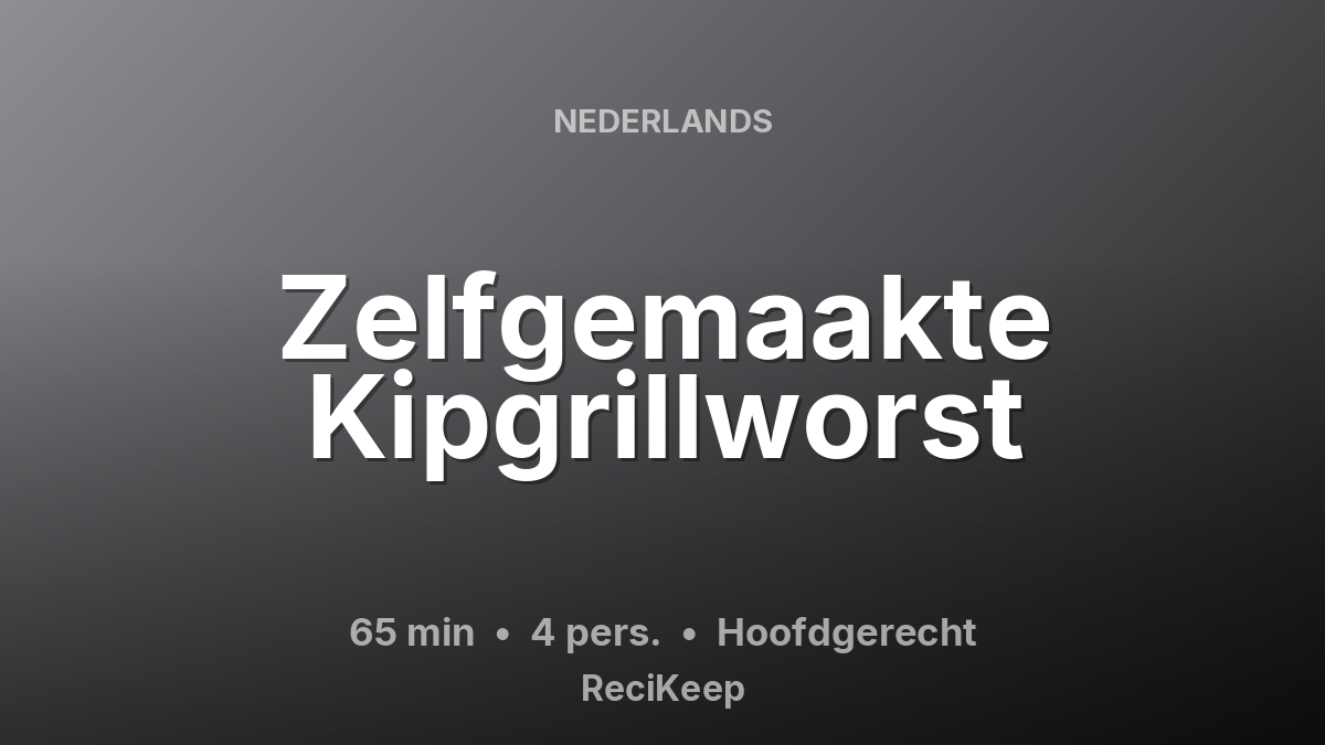 Receptkaart Zelfgemaakte Kipgrillworst – Hoofdgerecht