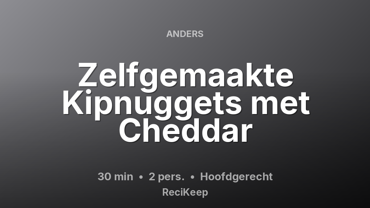 Receptkaart Zelfgemaakte Kipnuggets met Cheddar – Hoofdgerecht