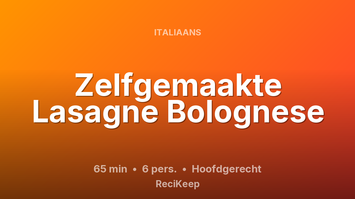 Receptkaart Zelfgemaakte Lasagne Bolognese – Hoofdgerecht