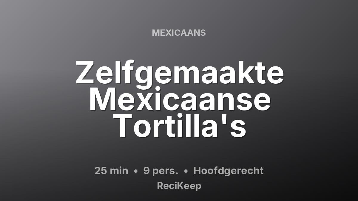Receptkaart Zelfgemaakte Mexicaanse Tortilla's – Hoofdgerecht