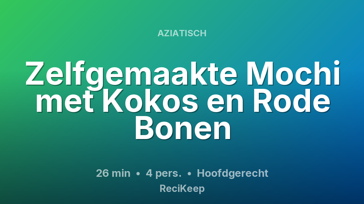 Receptkaart Zelfgemaakte Mochi met Kokos en Rode Bonen – Hoofdgerecht