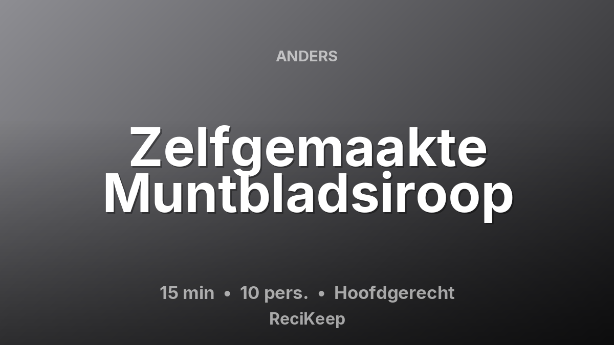 Receptkaart Zelfgemaakte Muntbladsiroop – Hoofdgerecht
