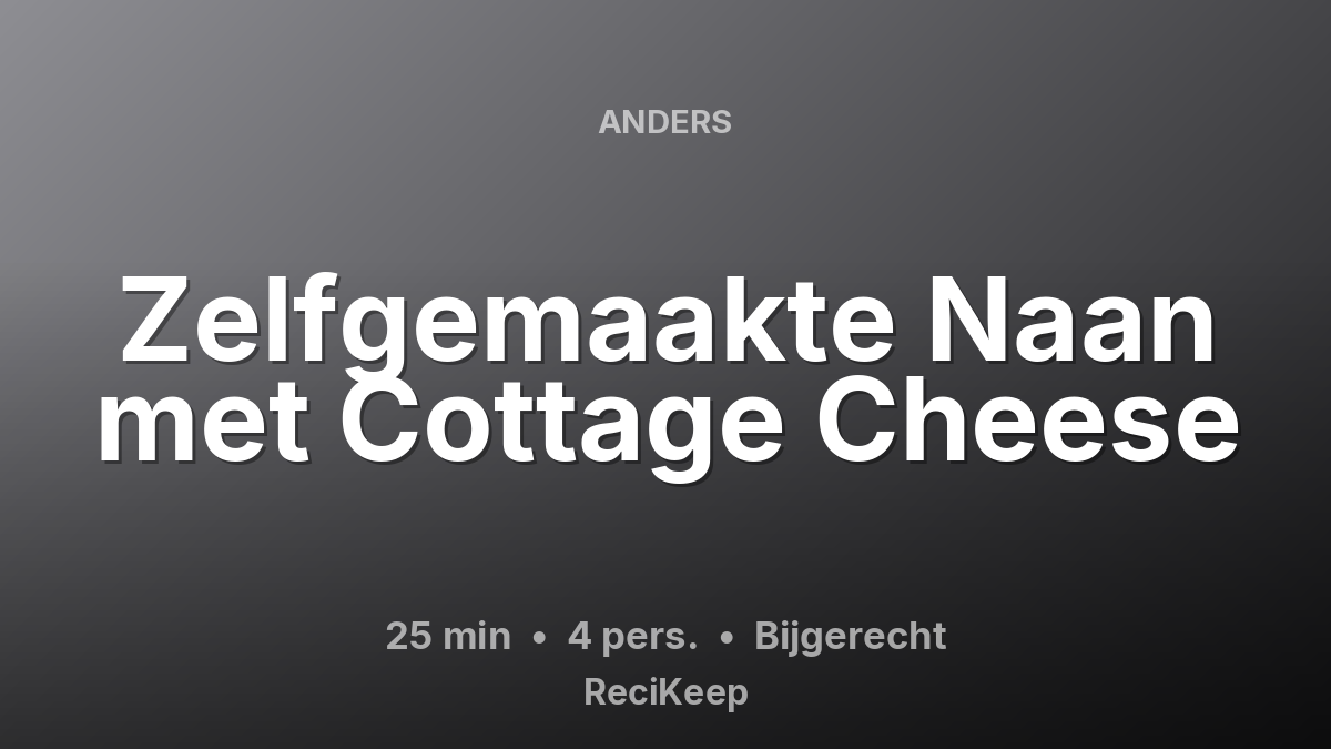 Receptkaart Zelfgemaakte Naan met Cottage Cheese – Bijgerecht