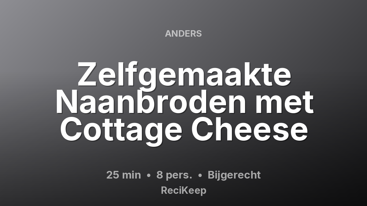 Receptkaart Zelfgemaakte Naanbroden met Cottage Cheese – Bijgerecht