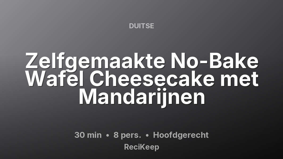 Receptkaart Zelfgemaakte No-Bake Wafel Cheesecake met Mandarijnen – Hoofdgerecht