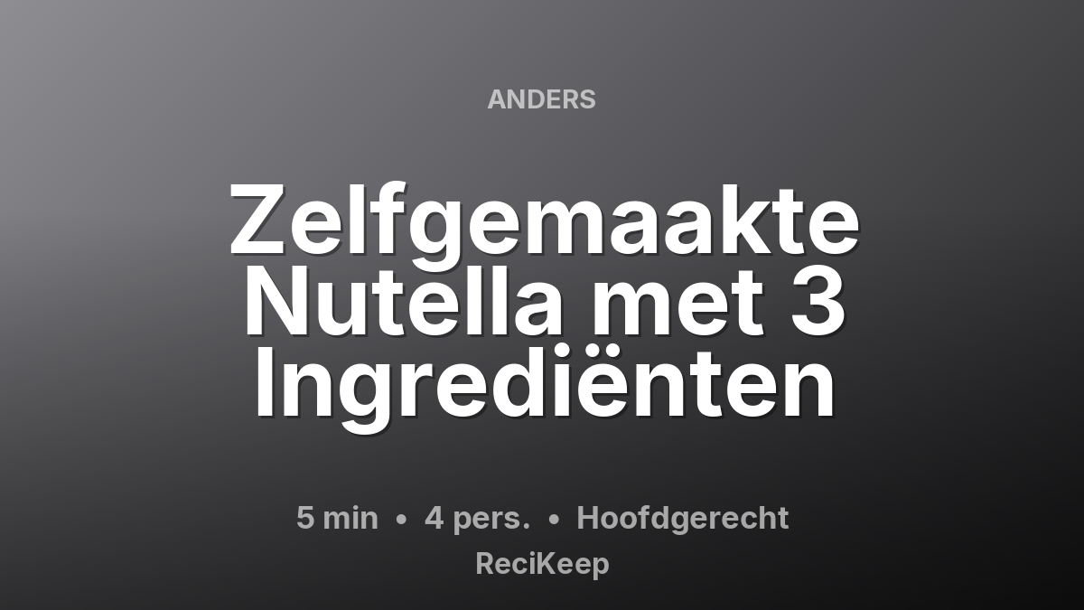 Receptkaart Zelfgemaakte Nutella met 3 Ingrediënten – Hoofdgerecht