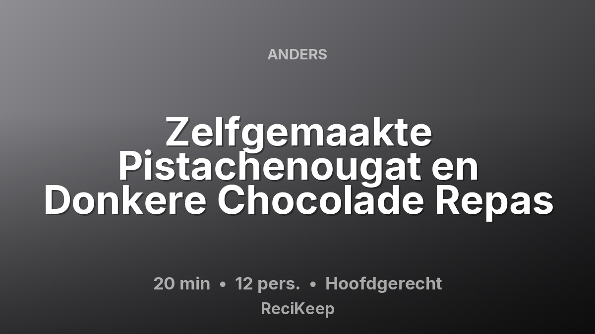 Receptkaart Zelfgemaakte Pistachenougat en Donkere Chocolade Repas – Hoofdgerecht
