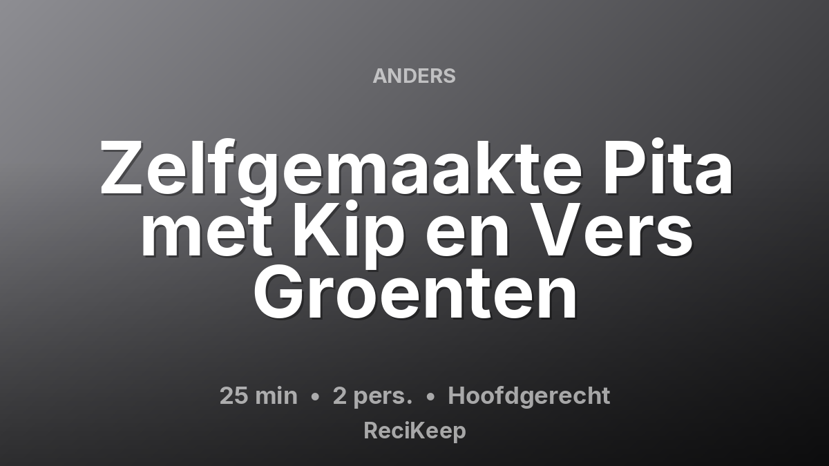 Receptkaart Zelfgemaakte Pita met Kip en Vers Groenten – Hoofdgerecht