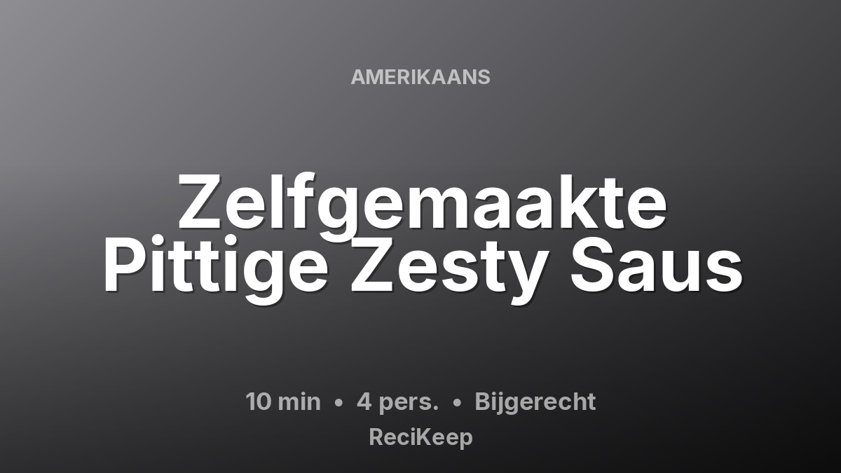 Receptkaart Zelfgemaakte Pittige Zesty Saus – Bijgerecht