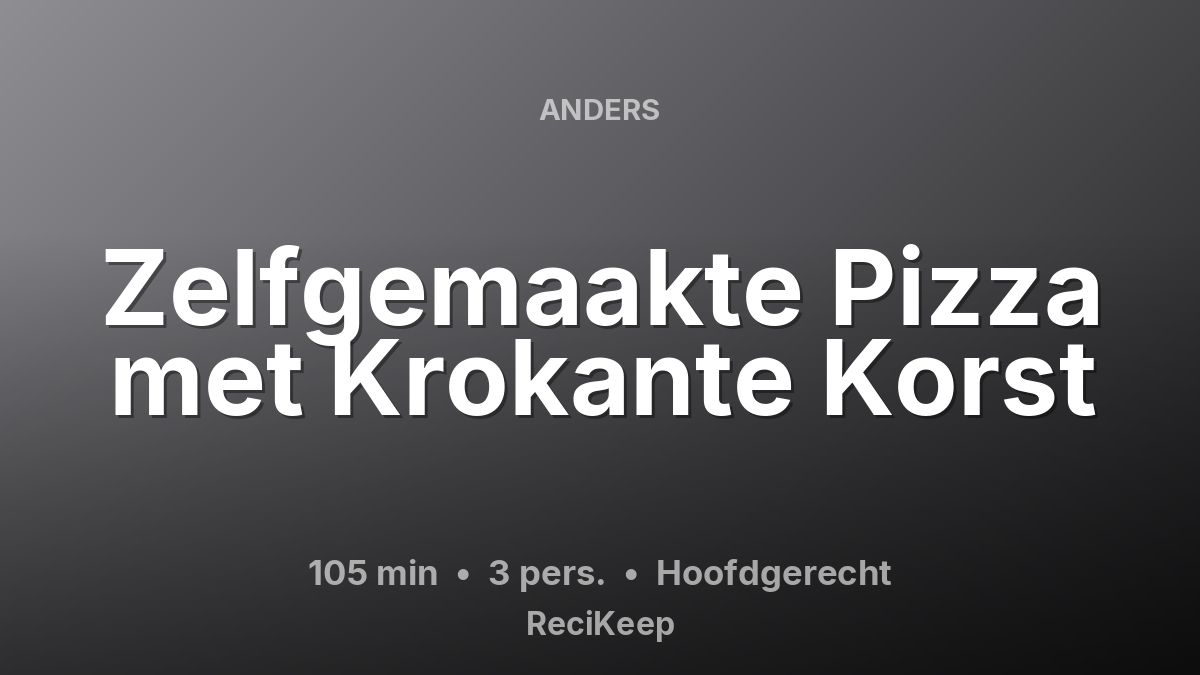 Receptkaart Zelfgemaakte Pizza met Krokante Korst – Hoofdgerecht