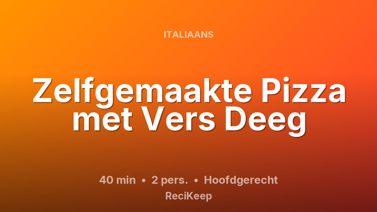 Receptkaart Zelfgemaakte Pizza met Vers Deeg – Hoofdgerecht