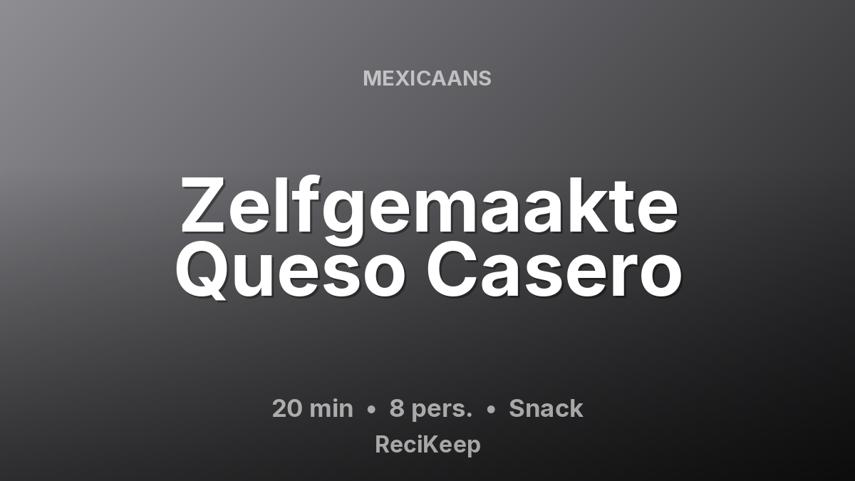 Receptkaart Zelfgemaakte Queso Casero – Snack