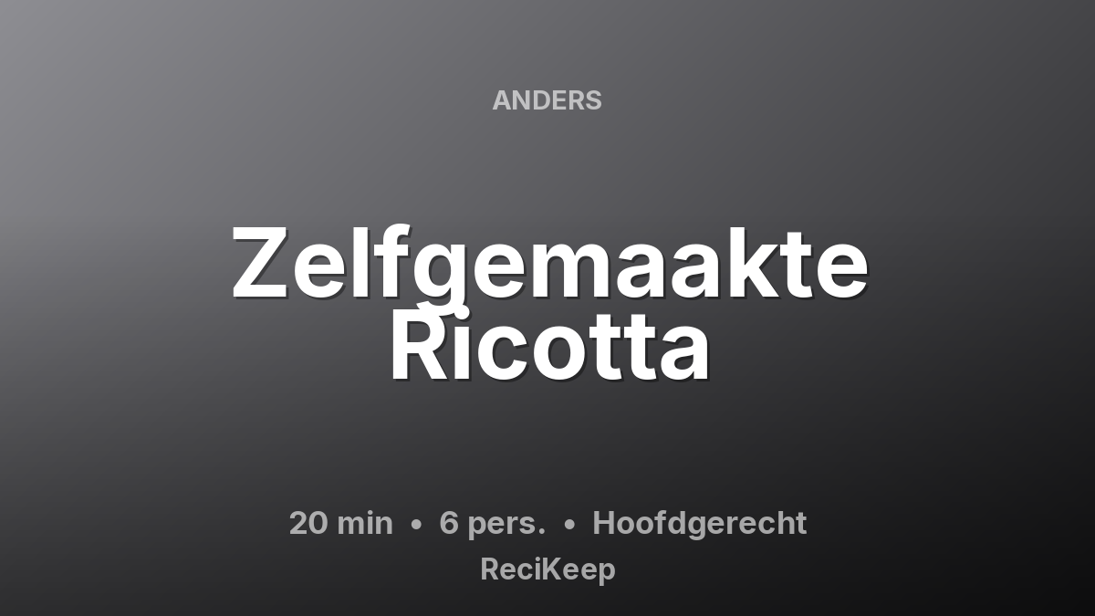 Receptkaart Zelfgemaakte Ricotta – Hoofdgerecht