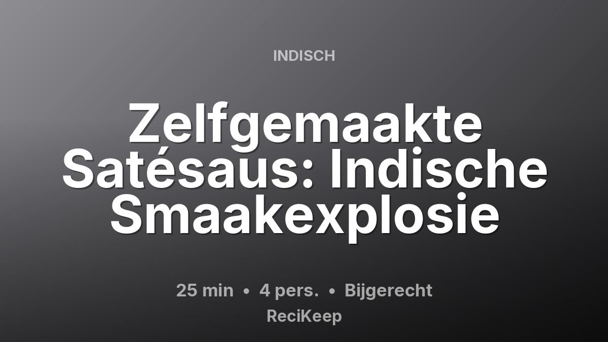 Receptkaart Zelfgemaakte Satésaus: Indische Smaakexplosie – Bijgerecht