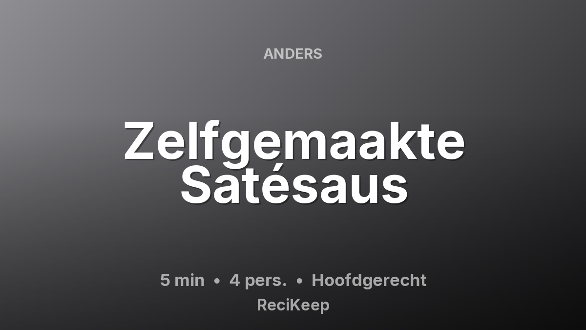 Receptkaart Zelfgemaakte Satésaus – Hoofdgerecht