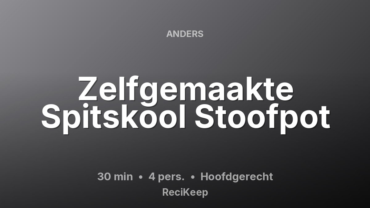 Receptkaart Zelfgemaakte Spitskool Stoofpot – Hoofdgerecht