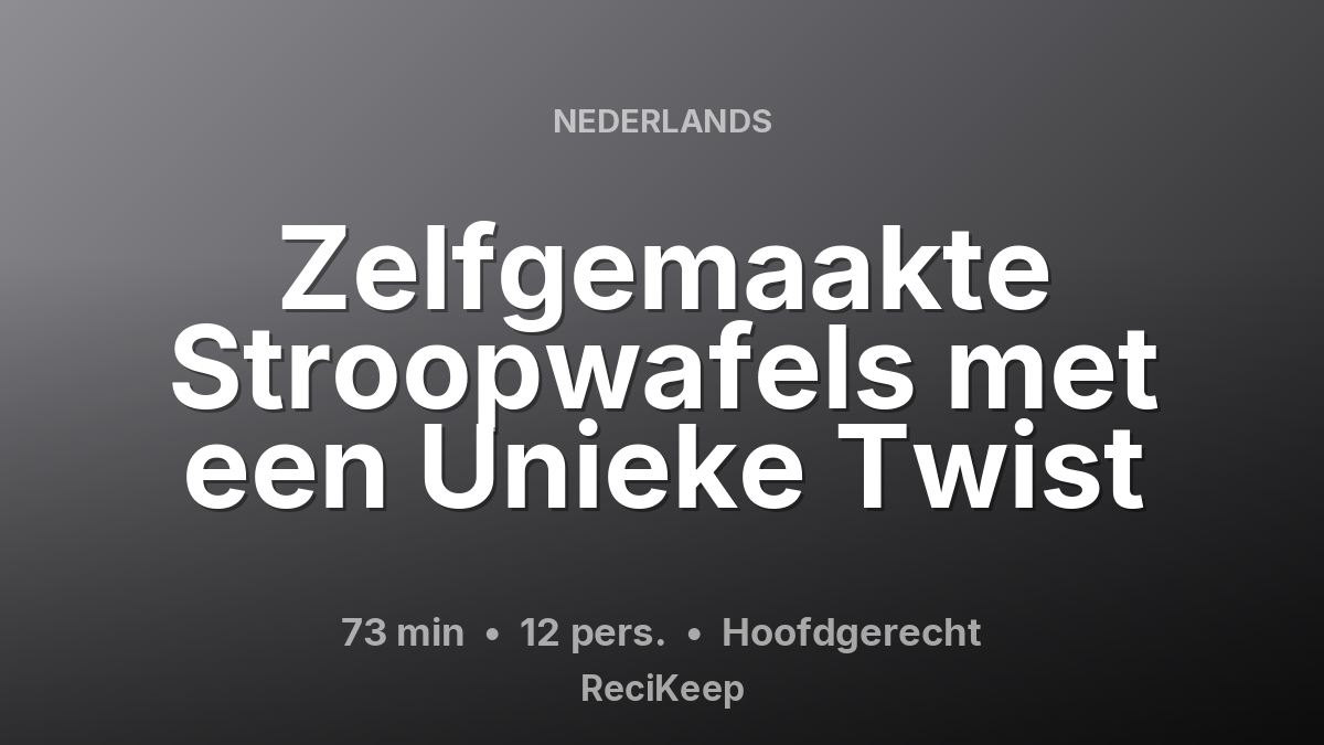Receptkaart Zelfgemaakte Stroopwafels met een Unieke Twist – Hoofdgerecht