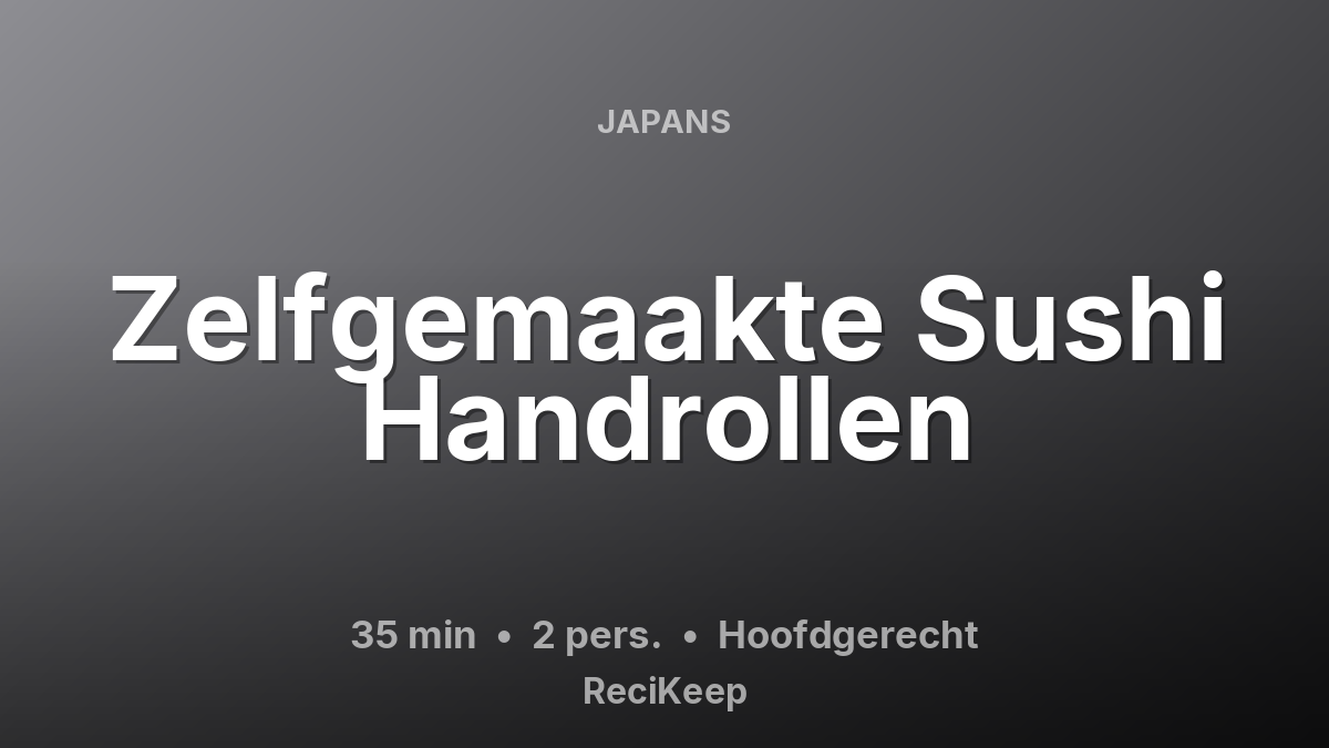 Receptkaart Zelfgemaakte Sushi Handrollen – Hoofdgerecht