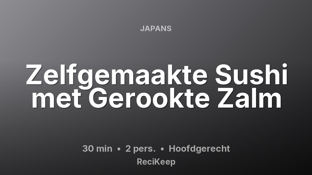 Receptkaart Zelfgemaakte Sushi met Gerookte Zalm – Hoofdgerecht