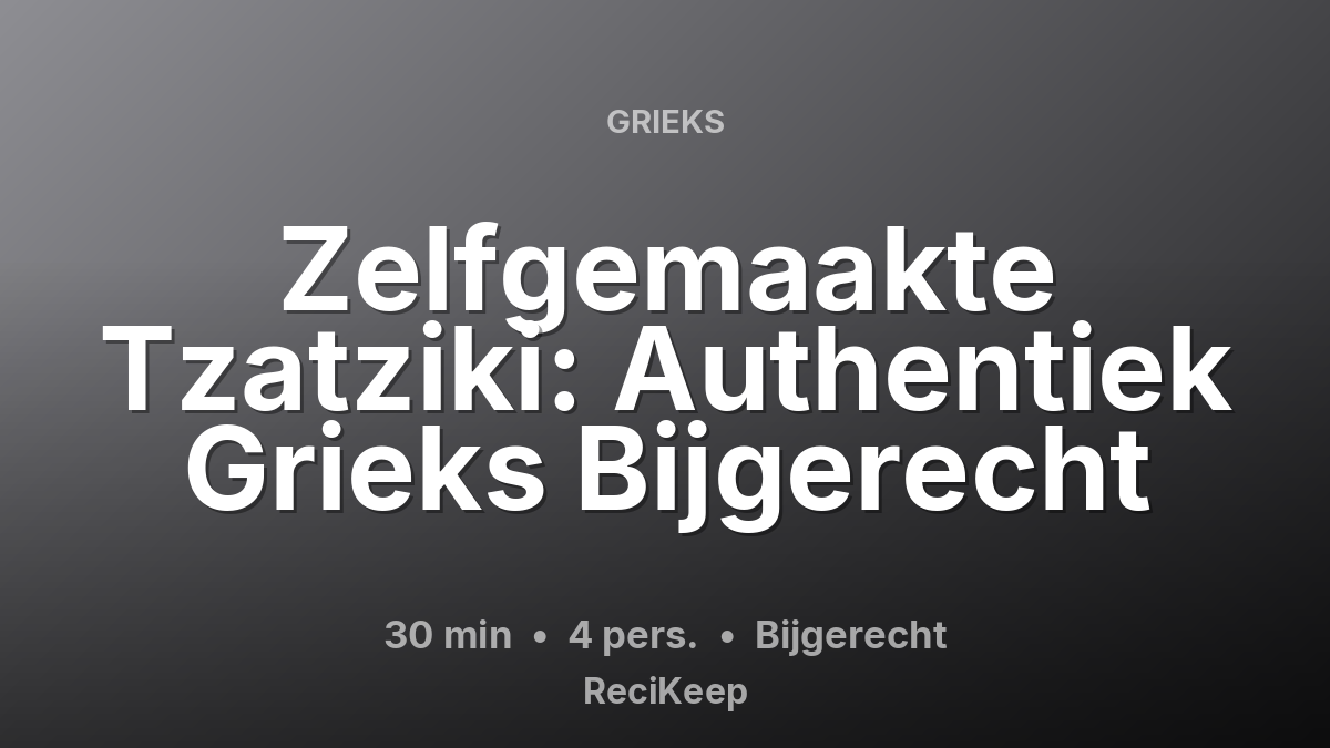 Receptkaart Zelfgemaakte Tzatziki: Authentiek Grieks Bijgerecht – Bijgerecht