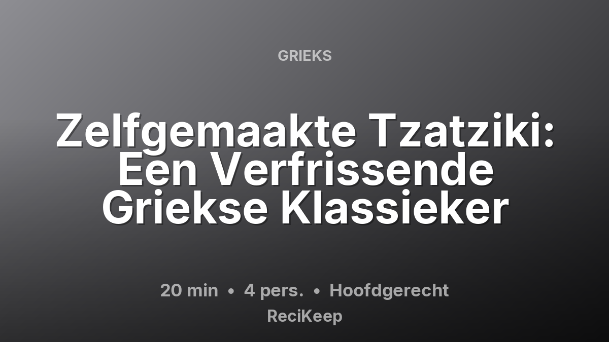 Receptkaart Zelfgemaakte Tzatziki: Een Verfrissende Griekse Klassieker – Hoofdgerecht