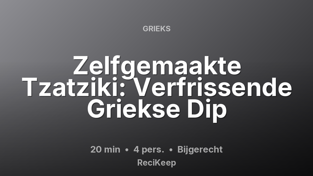 Receptkaart Zelfgemaakte Tzatziki: Verfrissende Griekse Dip – Bijgerecht