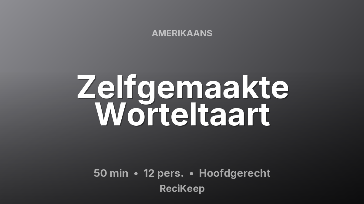 Receptkaart Zelfgemaakte Worteltaart – Hoofdgerecht