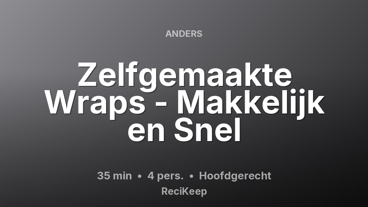 Receptkaart Zelfgemaakte Wraps - Makkelijk en Snel – Hoofdgerecht