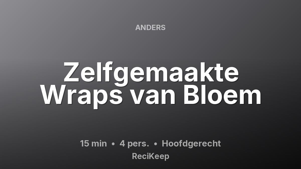 Receptkaart Zelfgemaakte Wraps van Bloem – Hoofdgerecht