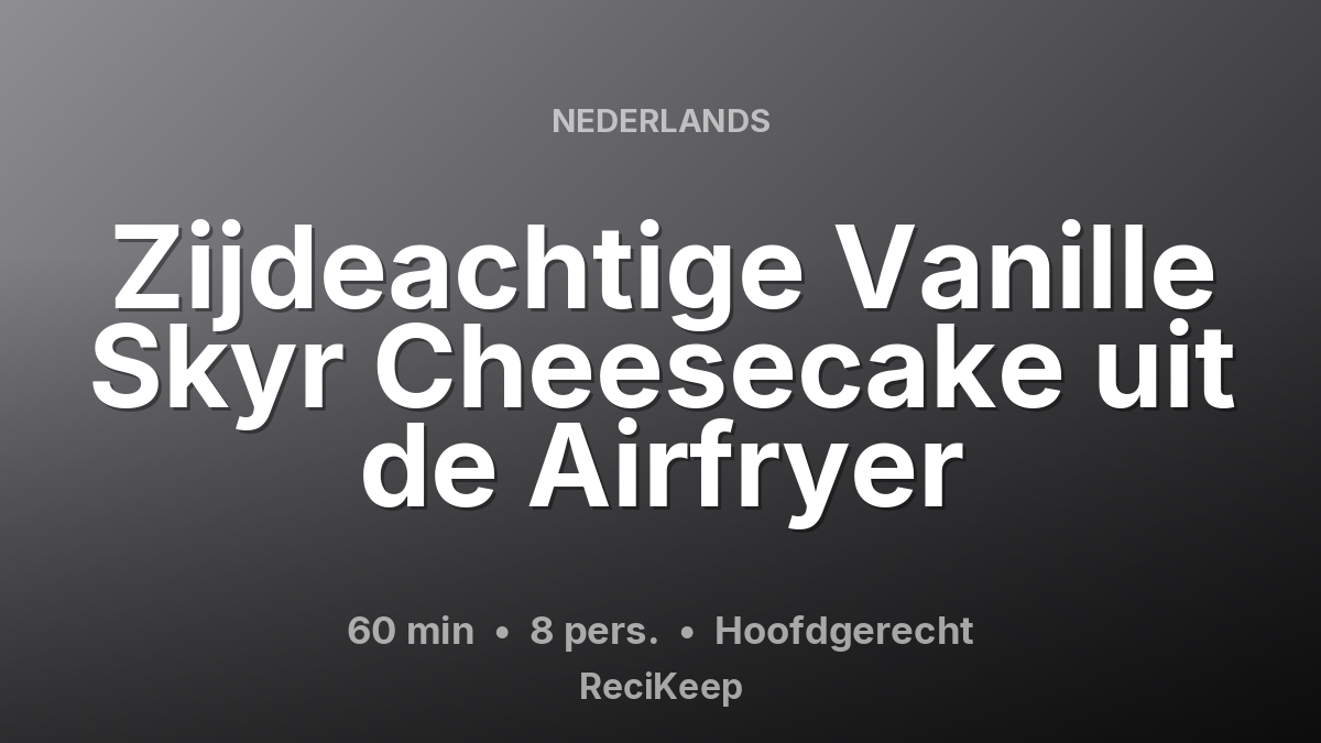 Receptkaart Zijdeachtige Vanille Skyr Cheesecake uit de Airfryer – Hoofdgerecht