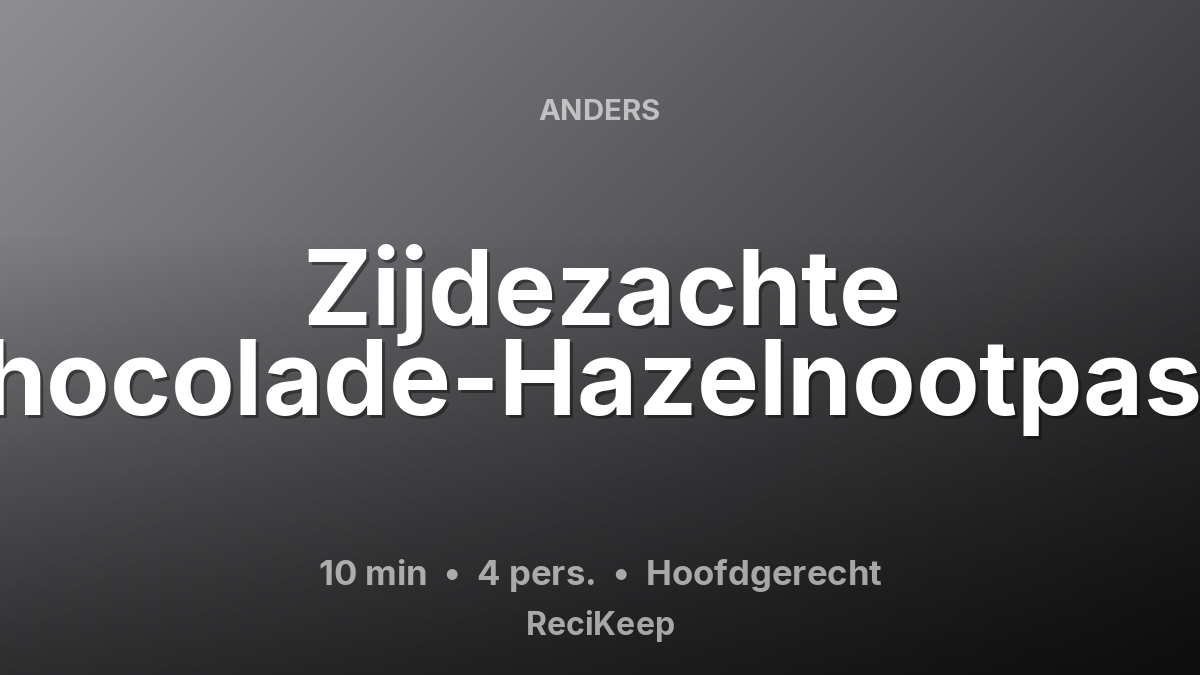Receptkaart Zijdezachte Chocolade-Hazelnootpasta – Hoofdgerecht