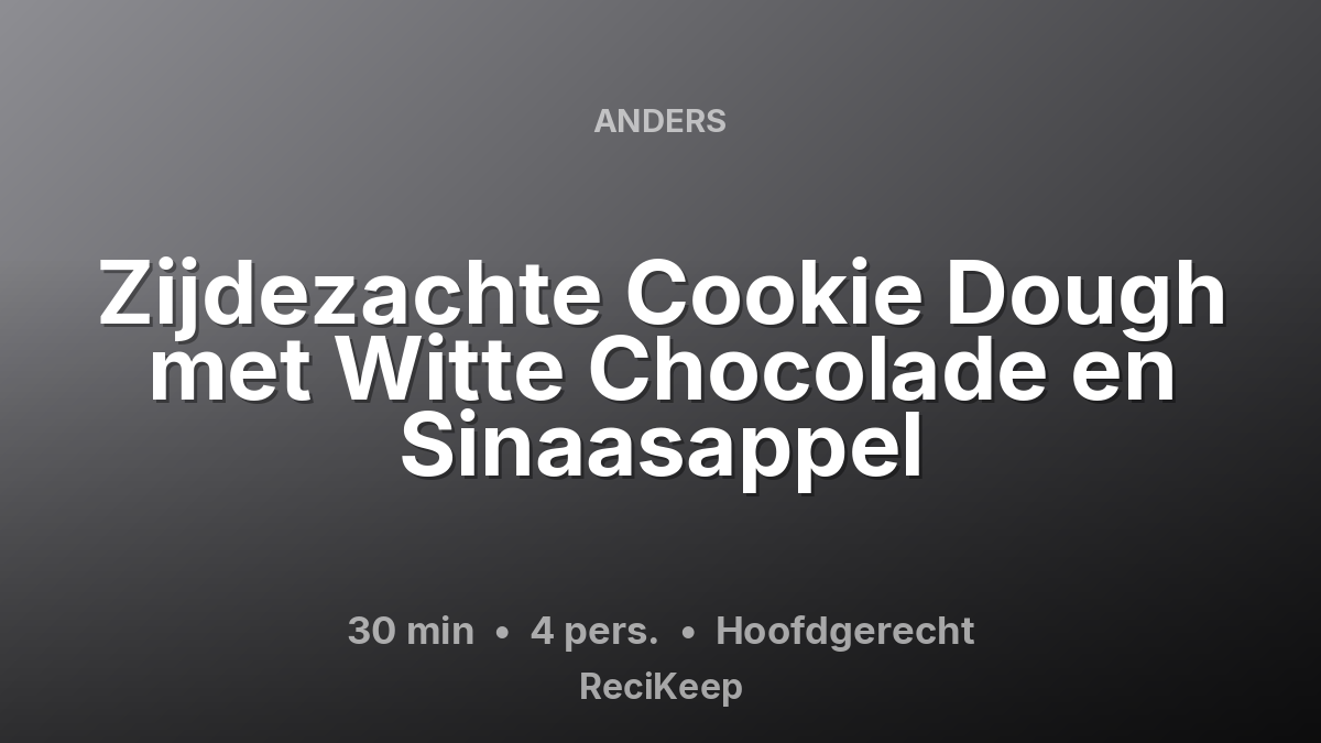Receptkaart Zijdezachte Cookie Dough met Witte Chocolade en Sinaasappel – Hoofdgerecht